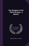 Cover-Bild zum Titel 'The Kingdom of the 'White Woman'. a Sketch' von 'Michael Myers Shoemaker'