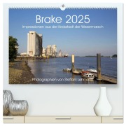 Cover-Bild zum Titel 'Brake 2025. Impressionen aus der Kreisstadt der Wesermarsch (hochwertiger Premium Wandkalender 2025 DIN A2 quer), Kunstdruck in Hochglanz' von 'Steffani Lehmann'