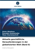 Aktuelle geschäftliche Herausforderungen in der globalisierten Welt (Band 6) - Anzor Abralava, Rusudan Kutateladze, Maia Chechelashvili