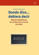 Cover-Bild zum Titel 'Donde dice-- debiera decir : manías lingüísticas de un barman corrector de estilo' von 'Alberto Gómez Font'