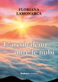 Cover-Bild zum Titel 'L' arcobaleno oltre le nubi' von 'Floriana Lamonarca'