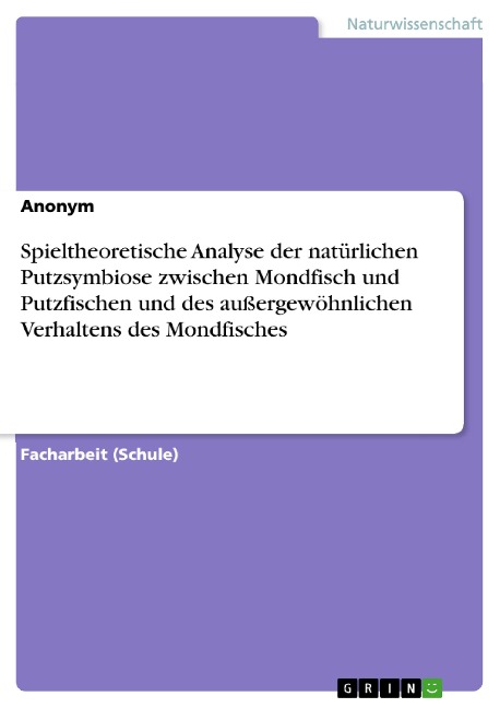 Spieltheoretische Analyse der natürlichen Putzsymbiose zwischen Mondfisch und Putzfischen und des außergewöhnlichen Verhaltens des Mondfisches - 