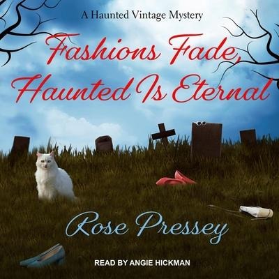 Fashions Fade, Haunted Is Eternal Lib/E - Rose Pressey