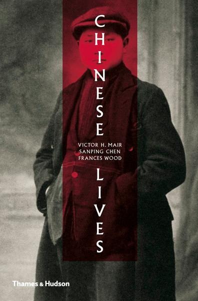 Chinese Lives - Victor H Mair, Sanping Chen, Frances Wood