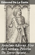 Cover-Bild zum Titel 'Anselme Adorne, Sire de Corthuy, Pèlerin De Terre-Sainte' von 'Edmond De La Coste'
