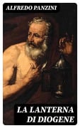 Cover-Bild zum Titel 'La lanterna di Diogene' von 'Alfredo Panzini'