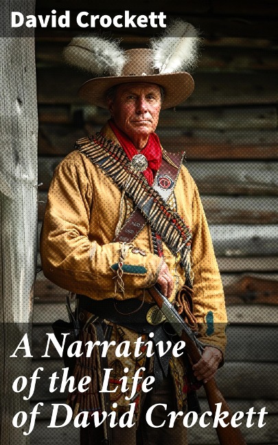 A Narrative of the Life of David Crockett - David Crockett