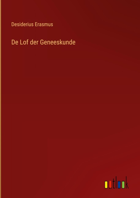 De Lof der Geneeskunde - Desiderius Erasmus