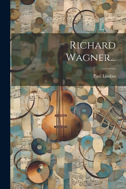 Richard Wagner... - Paul Lindau