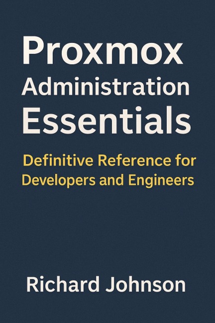 Proxmox Administration Essentials - Richard Johnson