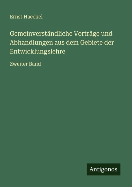 Gemeinverständliche Vorträge und Abhandlungen aus dem Gebiete der Entwicklungslehre - Ernst Haeckel
