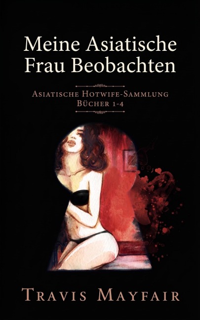 Meine Asiatische Frau Beobachten: Asiatische Hotwife Sammlung - Travis Mayfair