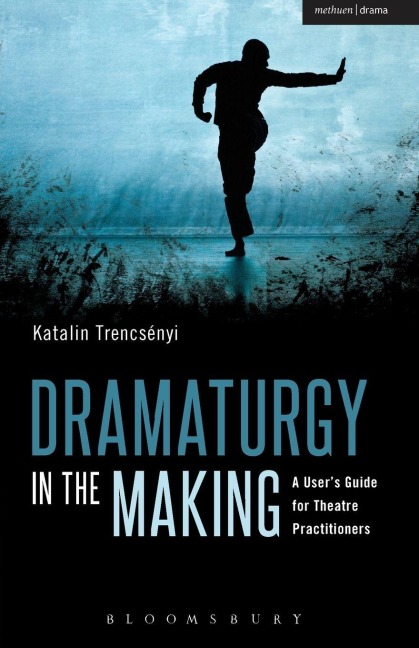 Dramaturgy in the Making - Katalin Trencsényi