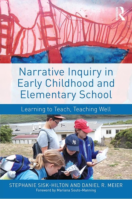 Narrative Inquiry in Early Childhood and Elementary School - Stephanie Sisk-Hilton, Daniel R. Meier