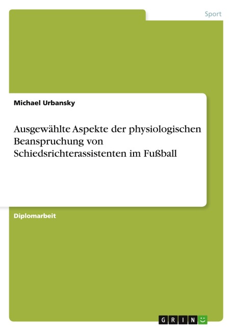 Ausgewählte Aspekte der physiologischen Beanspruchung von Schiedsrichterassistenten im Fußball - Michael Urbansky
