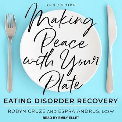 Making Peace with Your Plate: Eating Disorder Recovery 2nd Edition - Robyn Cruze, Lcsw