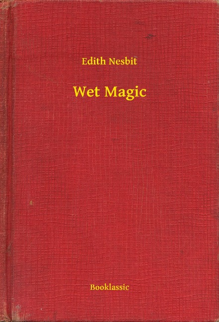 Wet Magic - Edith Nesbit