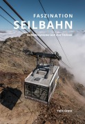 Cover-Bild zum Titel 'Faszination Seilbahn I: Seilbahnsysteme und ihre Technik' von 'Felix Gross'
