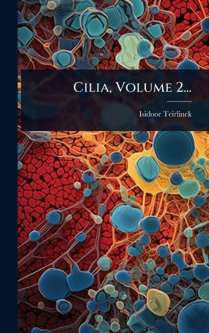 Cilia, Volume 2... - Isidoor Teirlinck