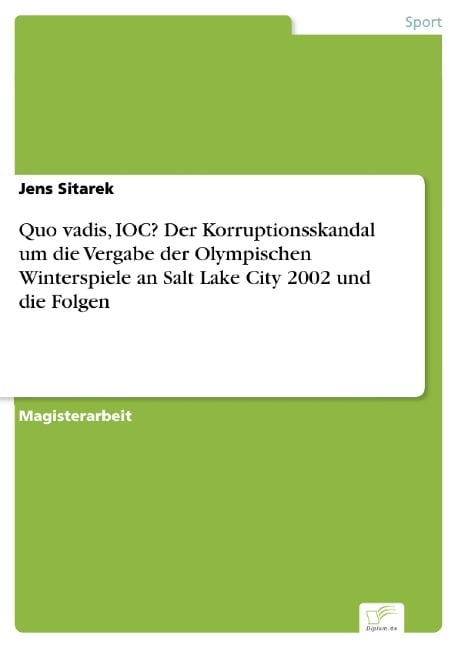 Quo vadis, IOC? Der Korruptionsskandal um die Vergabe der Olympischen Winterspiele an Salt Lake City 2002 und die Folgen - Jens Sitarek