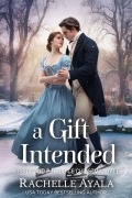 Cover-Bild zum Titel 'A Gift Intended: A Pride and Prejudice Christmas Tale (Darcy and Elizabeth Forever)' von 'Rachelle Ayala'