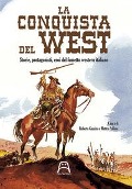 La conquista del West. Storie, protagonisti ed eroi del fumetto western italiano - 