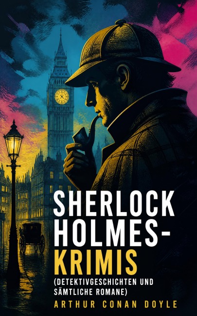 Sherlock Holmes-Krimis (Detektivgeschichten und sämtliche Romane) - Arthur Conan Doyle