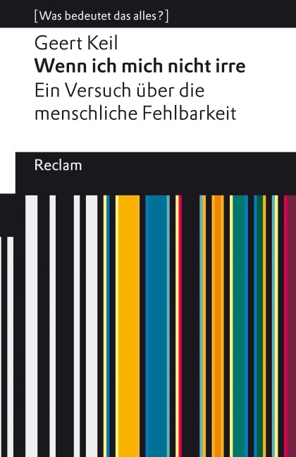 Wenn ich mich nicht irre. Ein Versuch über die menschliche Fehlbarkeit - Geert Keil