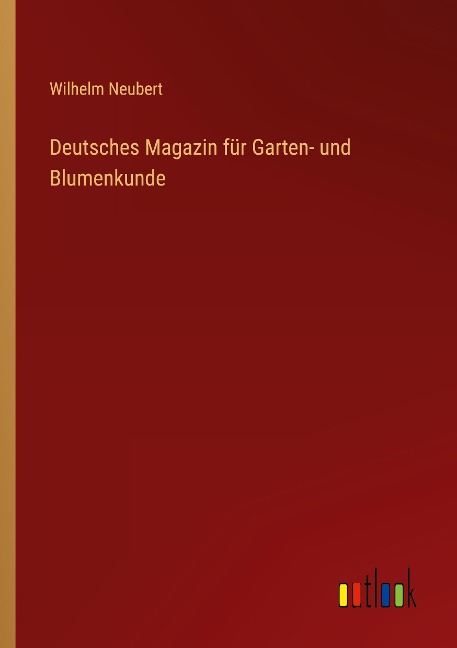 Deutsches Magazin für Garten- und Blumenkunde - Wilhelm Neubert