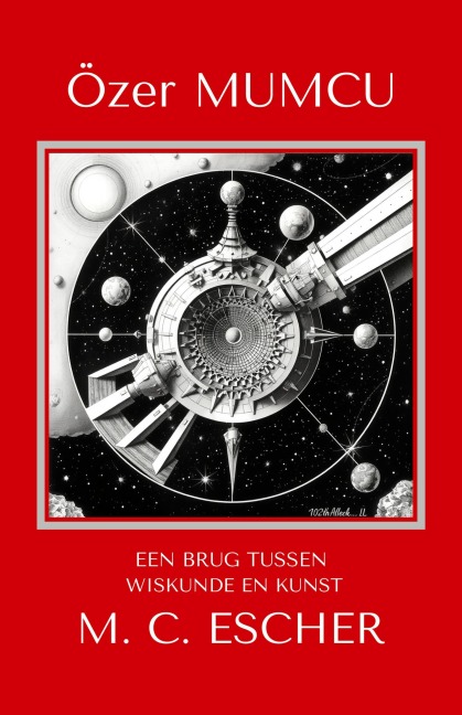 Eeen Brug Tussen Wiskunde En Kunst M.C. Escher - Özer Mumcu