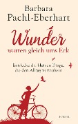 Wunder warten gleich ums Eck - Barbara Pachl-Eberhart