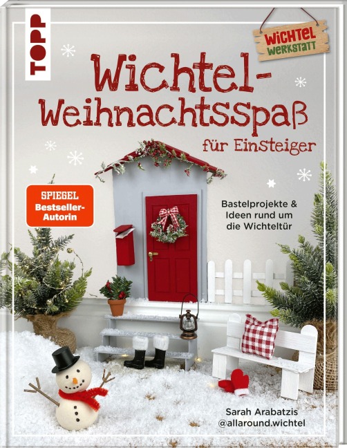 Wichtel-Weihnachtsspaß für Einsteiger. Bastelprojekte & Ideen rund um die Wichteltür - Sarah Arabatzis