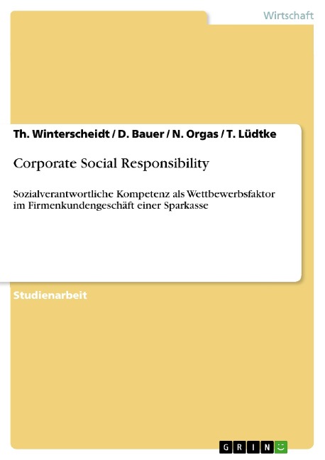 Corporate Social Responsibility - Th. Winterscheidt, D. Bauer, N. Orgas, T. Lüdtke