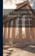 Cover-Bild zum Titel 'Delle Cose Di Sibari Ricerche Storiche' von 'Domenico Marincola Pistoja'