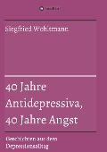 40 Jahre Antidepressiva, 40 Jahre Angst - Siegfried Wohltmann