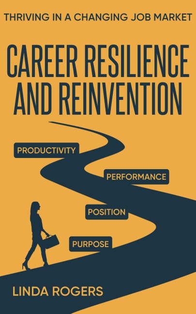 Career Resilience and Reinvention -Thriving in a Changing Job Market - Linda Rogers