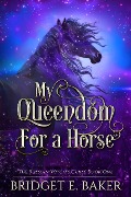 Cover-Bild zum Titel 'My Queendom for a Horse' von 'Bridget E. Baker'