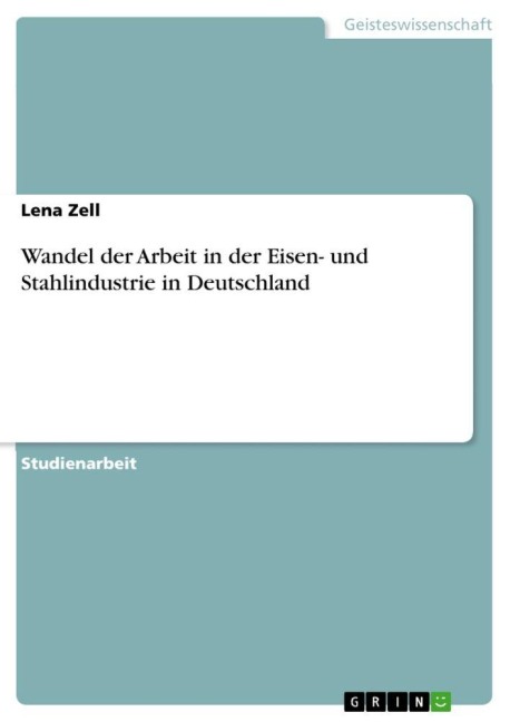 Wandel der Arbeit in der Eisen- und Stahlindustrie in Deutschland - Lena Zell