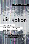 Cover-Bild zum Titel 'disruption - Das Spiel mit Technologien und Paradigmen' von 'Nicki Borell'