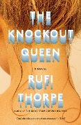 Cover-Bild zum Titel 'The Knockout Queen' von 'Rufi Thorpe'