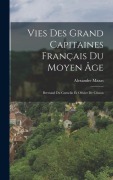 Cover-Bild zum Titel 'Vies Des Grand Capitaines Français Du Moyen Âge: Bertrand Du Guesclin Et Olivier De Clisson' von 'Alexandre Mazas'