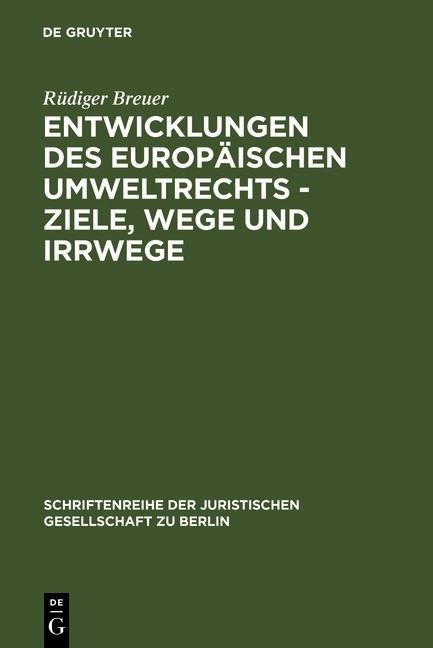 Entwicklungen des europäischen Umweltrechts - Ziele, Wege und Irrwege - Rüdiger Breuer