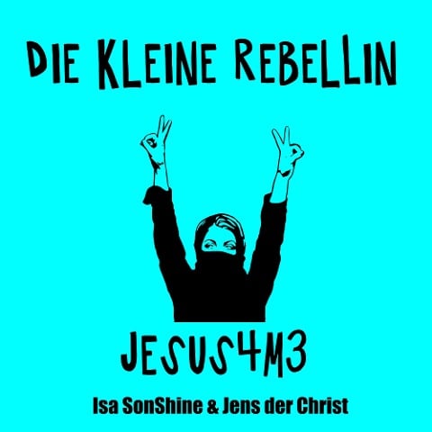 Die kleine Rebellin - Jesus4m3 - Isa SonShine, Jens der Christ