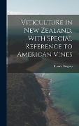 Viticulture in New Zealand, With Special Reference to American Vines - Romeo Bragato