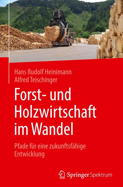 Forst- und Holzwirtschaft im Wandel - Hans Rudolf Heinimann, Alfred Teischinger