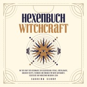 Cover-Bild zum Titel 'Hexenbuch: Hexenmagie selber anwenden - Ein kleiner Wegweiser der Magie für moderne Hexen mit Ritualen, Kristallmagie, magischen Rezepten und Zaubern für körperliche und seelische Gesundheit' von 'Sabrina Suhne'