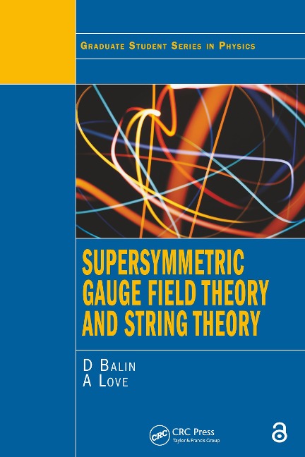 Supersymmetric Gauge Field Theory and String Theory - D. Bailin, Alexander Love