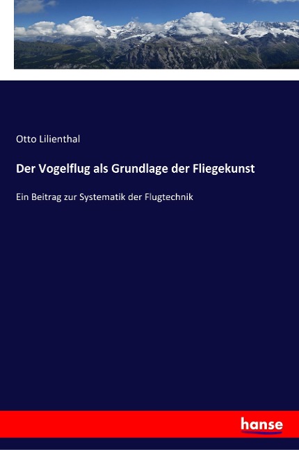 Der Vogelflug als Grundlage der Fliegekunst - Otto Lilienthal