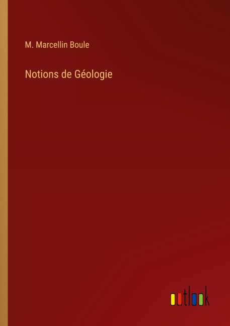 Notions de Géologie - M. Marcellin Boule