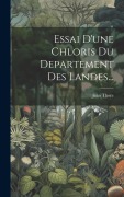 Cover-Bild zum Titel 'Essai D'une Chloris Du Departement Des Landes...' von 'Jean Thore'